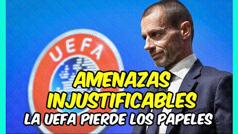 AMENAZAS INJUSTIFICABLES de la UEFA al FUTBOL y a los DERECHOS fundamentales!