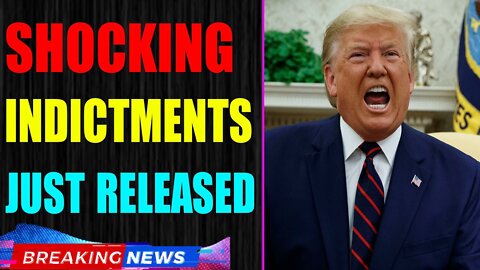 WARNING!!! SHOCKING INDICTMENTS JUST RELEASED UPDATE OF JULY 29, 2022 - TRUMP NEWS