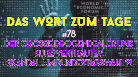 Das Wort zum Tage # 78 – Der große Dealer und Kurz? Skandal um Bundestagswahl und mehr an Irrsinn