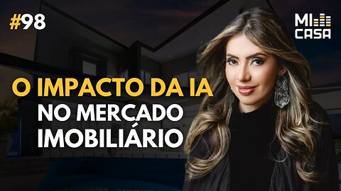 O impacto da Inteligência Artificial no Mercado Imobiliário com Sophia Martins | Mi Casa 98