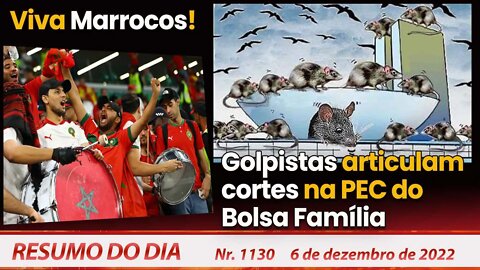 Viva Marrocos! Golpistas articulam cortes na PEC do Bolsa Família - Resumo do Dia Nº 1130 - 06/12/22