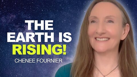 The Earth Is RISING! Ascension is COMING! | Chenee Fournier