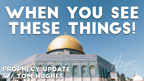 When You See These Things! | Prophecy Update with Tom Hughes