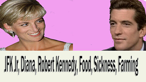 JFK JR, DIANA AND TRUMP, ROBERT KENNEDY, FOOD, SICKNESS, FARMING - READ 26 AUGUST 2024