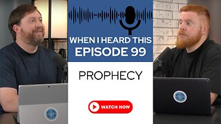 When I Heard This - Episode 99 - Prophecy