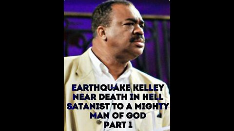 Earthquake Curtis Kelley - Near Death in Hell, satanist to Mighty Man of GOD!