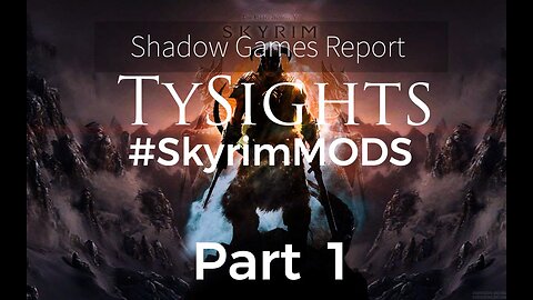 Enhance & Modify The Future / #SkyrimMods - Part 1 #TySights #SGR 9/7/2024 9:30pm