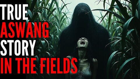 True Aswang Horror Story In The Fields