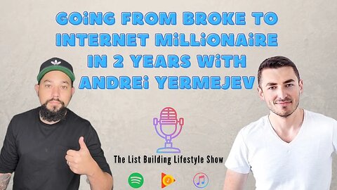 Going From Broke To Internet Millionaire In 2 Years With Andrei Yermejev