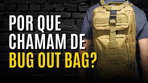 Quando surgiu o CONCEITO, para que SERVE e o que deve TER em uma BUG OUT BAG (BOB)