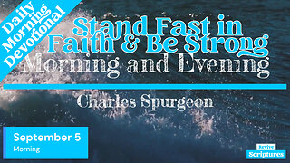 September 5 Morning Devotional | Stand Fast in Fatih & Be Strong | Morning and Evening by Spurgeon