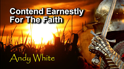 Andy White: Contend Earnestly For The Faith