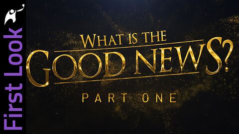 FirstLook | What Is the Good News? | Part 1