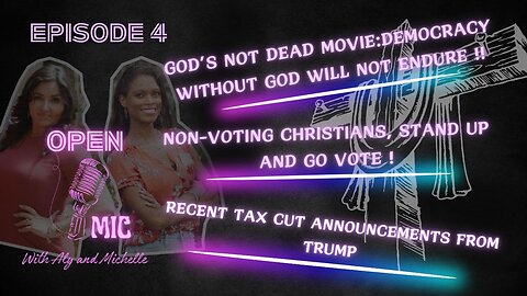 EP. 04 | GOD IS NEEDED FOR DEMOCRACY | NON-VOTING CHRISTIANS, GO VOTE ! | TRUMP CUT TAXES