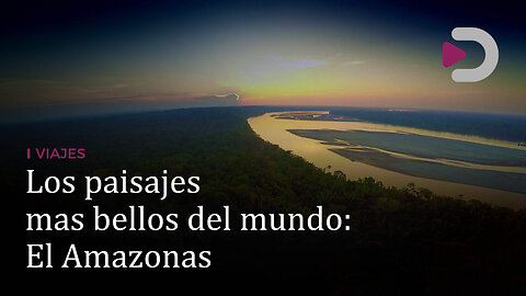 Viajes | Los paisajes mas bellos del mundo: El Amazonas