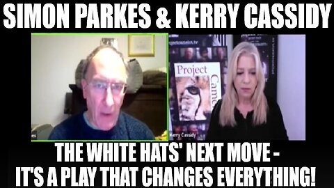 Simon Parkes & Kerry Cassidy: The White Hats' Next Move - It's A Play That Changes Everything!