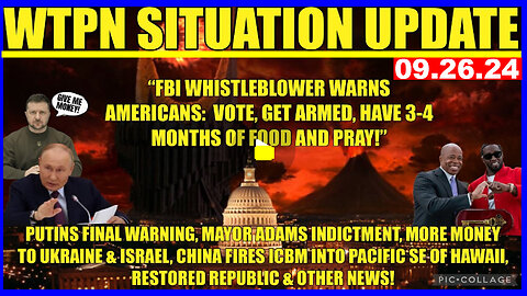 WTPN SITUATION UPDATE 9/26/24 🔴 “FBI WHISTLEBLOWER WARNING, CHINA ICBM, MORE MONEY UKRAINE