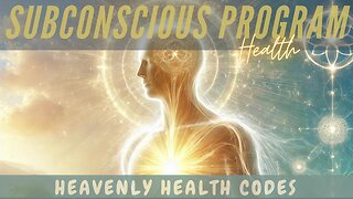 💫 HEAVENLY HEALTH CODES: Subconscious Reprogramming