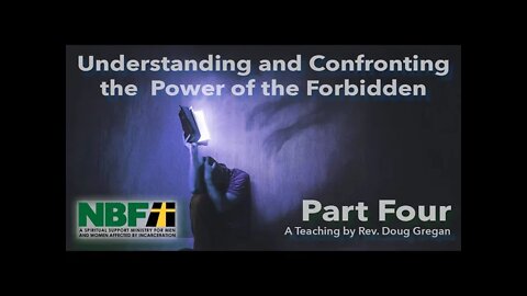 Understanding And Confronting The Power Of The Forbidden - Part 4