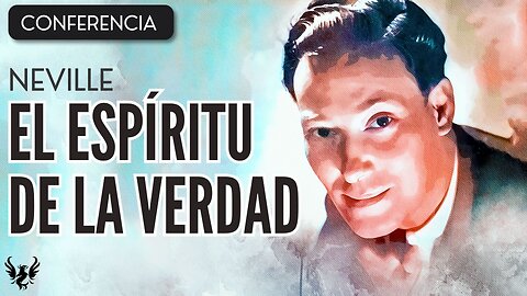 💥 NEVILLE GODDARD ❯ El Espiritu de la Verdad ❯ CONFERENCIA COMPLETA 📚