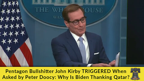 Pentagon Bullshitter John Kirby TRIGGERED When Asked by Peter Doocy: Why Is Biden Thanking Qatar?