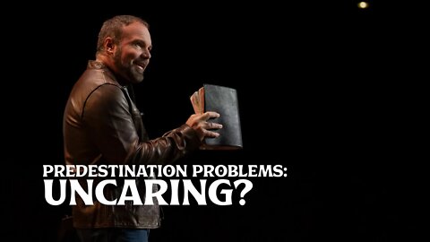 Romans #22 - Predestination Problems: Uncaring?