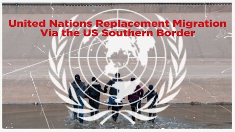 United Nations Replacement Migration Via the US Southern Border