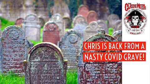 CMS | Chris Is Back From A Nasty COVID Grave!