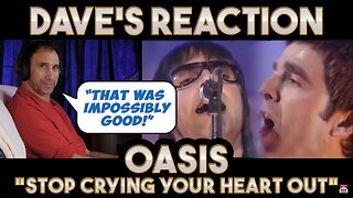 Dave's Reaction: Oasis — Stop Crying Your Heart Out