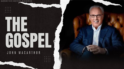 What Is The Gospel? | John MacArthur