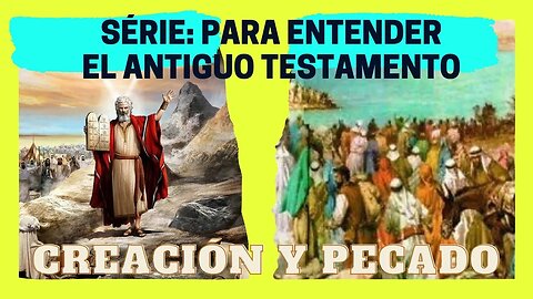 1 de 8 - Série: Quiero entender el Antiguo Testamento - CREACIÓN Y PECADO. Fray Nelson Medina.