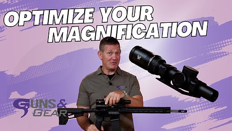 Optimize Magnification for Faster and More Accurate Shooting