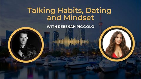 Talking Habits, Dating & Mindset Ft Rebekah Piccolo