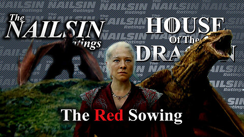 The Nailsin Ratings: House Of The Dragon - The Red Sowing