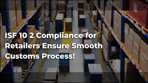 Avoid Penalties and Delays: Master ISF Compliance for Retailers!