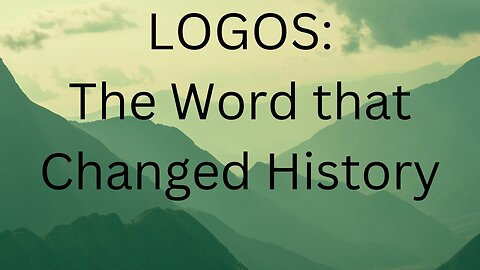 LOGOS: The Word that Changed History