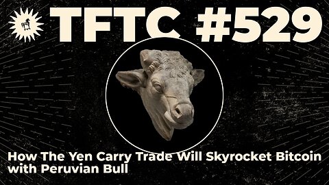 #529: How The Yen Carry Trade Will Skyrocket Bitcoin with Peruvian Bull