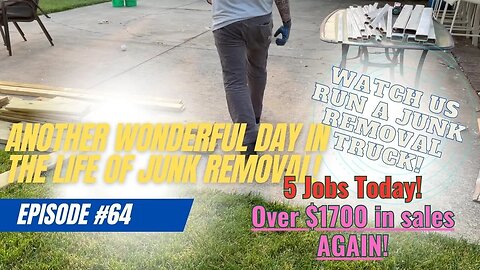 A day in the life of Junk Removal #64 We Do 5 Jobs Today! Over $1700 in Sales AGAIN!