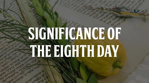 Significance of the Eighth Day