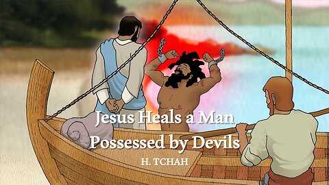 Jesus heals a man possessed by devils (Luke 8:26-39) 마귀 들린 사람을 고치시는 예수님