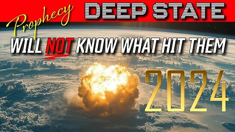 DEEP STATE - PROPHECY - They Will NOT Know What Hit Them!