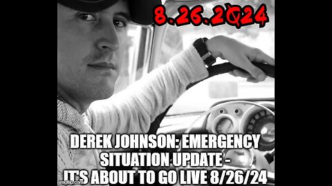 Derek Johnson: Emergency Situation Update - It's About to Go LIVE 8/26/24