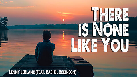 There is None Like You | Lenny LeBlanc (Feat. Rachel Robinson) (Worship Lyric Video)