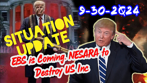 Situation Update - EBS Is Coming = NESARA To Destroy US Inc - 10/1/24..