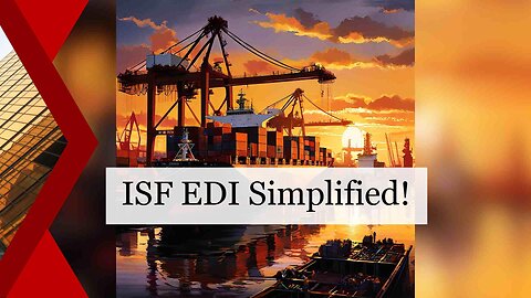 Streamline Your Import Process: Exploring the Benefits of the ISF EDI Connection