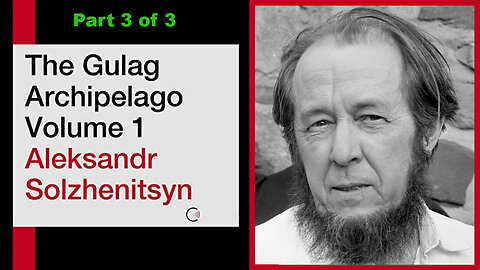 'The Gulag Archipelago' (Volume 1 of 3) by Aleksandr Solzhenitsyn [Part 3 of 3]