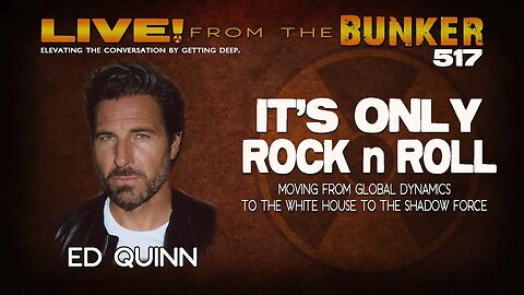 Live From the Bunker 517: It's Only Rock 'n Roll for Ed Quinn