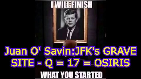 Juan O' Savin: The MASONIC DEATH CULT put THEIR BOOT PRINT on JFK's GRAVE SITE - Q = 17 = OSIRIS!!