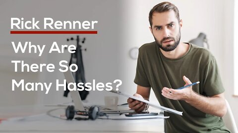 Why Are There So Many Hassles? — Rick Renner