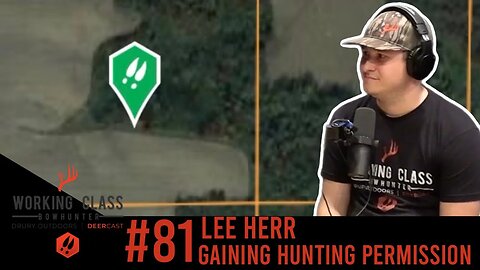 How to Gaining Hunting Permission? with Lee Herr - Working Class On DeerCast